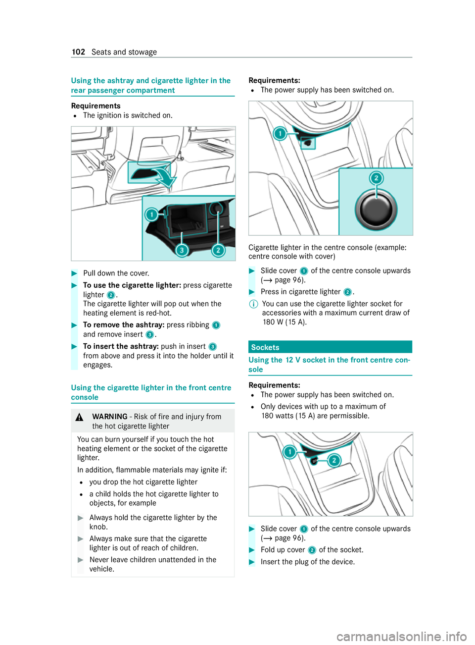 MERCEDES-BENZ V-CLASS MPV 2021 Owners Manual Using
the ashtr ayand cigar ette lighter in the
re ar passen ger co mpartment Re
quirements
R The ignition is switched on. #
Pull down the co ver. #
Touse the cigar ette lighter: press cigar ette
ligh