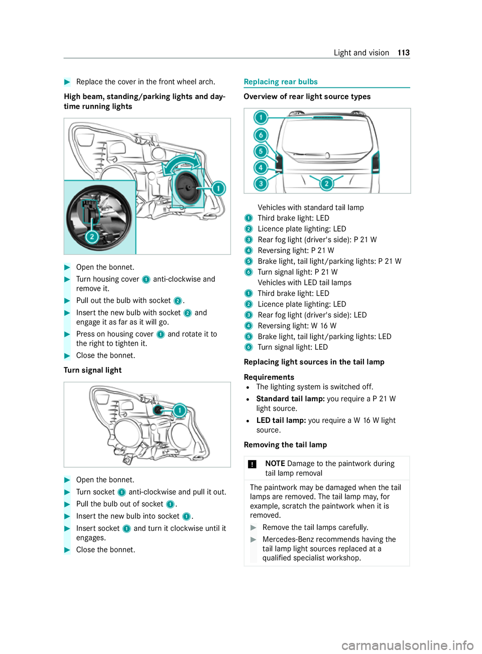 MERCEDES-BENZ V-CLASS MPV 2021 Owners Manual #
Replace the co ver in the front wheel ar ch.
High beam, standing/parking lights and day‐
time running lights #
Open the bonn et. #
Turn housing co ver1 anti-clockwise and
re mo veit. #
Pull out th MERCEDES-BENZ V-CLASS MPV 2021 Owners Manual #
Replace the co ver in the front wheel ar ch.
High beam, standing/parking lights and day‐
time running lights #
Open the bonn et. #
Turn housing co ver1 anti-clockwise and
re mo veit. #
Pull out th