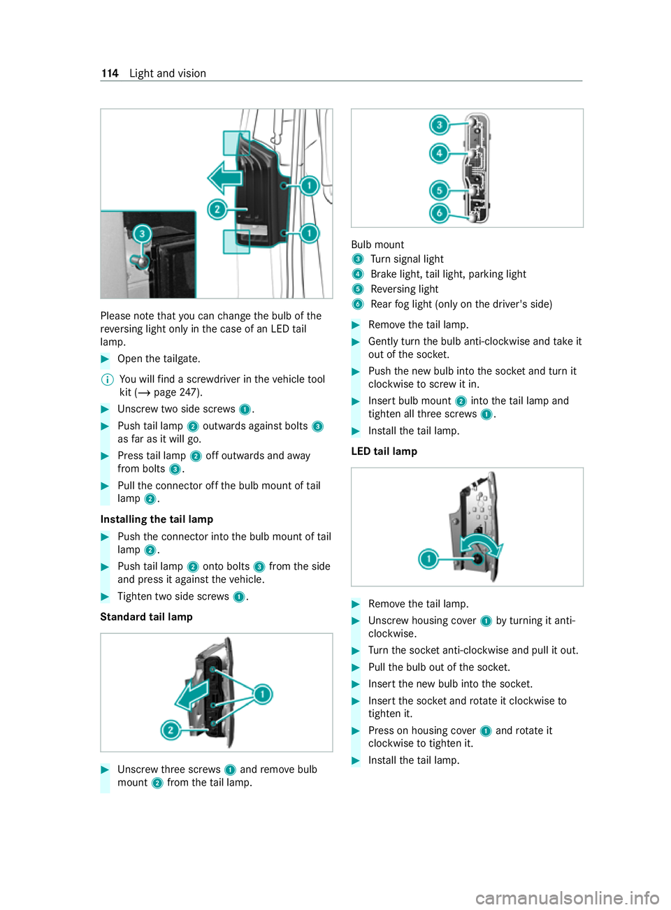 MERCEDES-BENZ V-CLASS MPV 2021 Owners Manual Please no
tethat you can change the bulb of the
re ve rsing light only in the case of an LED tail
lamp. #
Open theta ilgate.
% Yo
u will find a scr ewdriver in theve hicle tool
kit (/ page247). #
Unsc MERCEDES-BENZ V-CLASS MPV 2021 Owners Manual Please no
tethat you can change the bulb of the
re ve rsing light only in the case of an LED tail
lamp. #
Open theta ilgate.
% Yo
u will find a scr ewdriver in theve hicle tool
kit (/ page247). #
Unsc