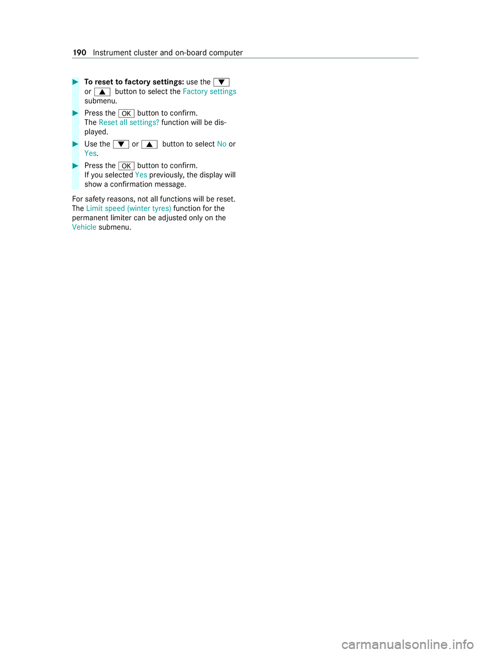 MERCEDES-BENZ V-CLASS MPV 2021 User Guide #
Toreset tofactory settings: usethe0064
or 0063 button toselect theFactory settings
submenu. #
Press the0076 button toconfirm.
The Reset all settings? function will be dis‐
pla yed. #
Use the0064 o MERCEDES-BENZ V-CLASS MPV 2021 User Guide #
Toreset tofactory settings: usethe0064
or 0063 button toselect theFactory settings
submenu. #
Press the0076 button toconfirm.
The Reset all settings? function will be dis‐
pla yed. #
Use the0064 o
