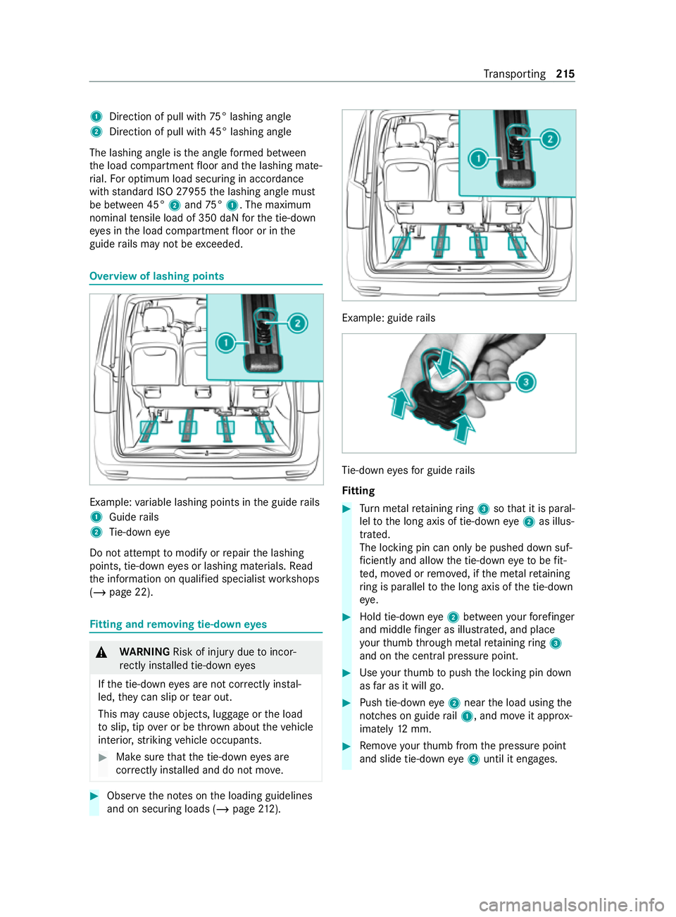 MERCEDES-BENZ V-CLASS MPV 2021 Owners Manual 1
Direction of pull wi th75° lashing angle
2 Direction of pull with 45° lashing angle
The lashing angle is the angle form ed between
th e load compartment floor and the lashing mate‐
ri al. For op MERCEDES-BENZ V-CLASS MPV 2021 Owners Manual 1
Direction of pull wi th75° lashing angle
2 Direction of pull with 45° lashing angle
The lashing angle is the angle form ed between
th e load compartment floor and the lashing mate‐
ri al. For op