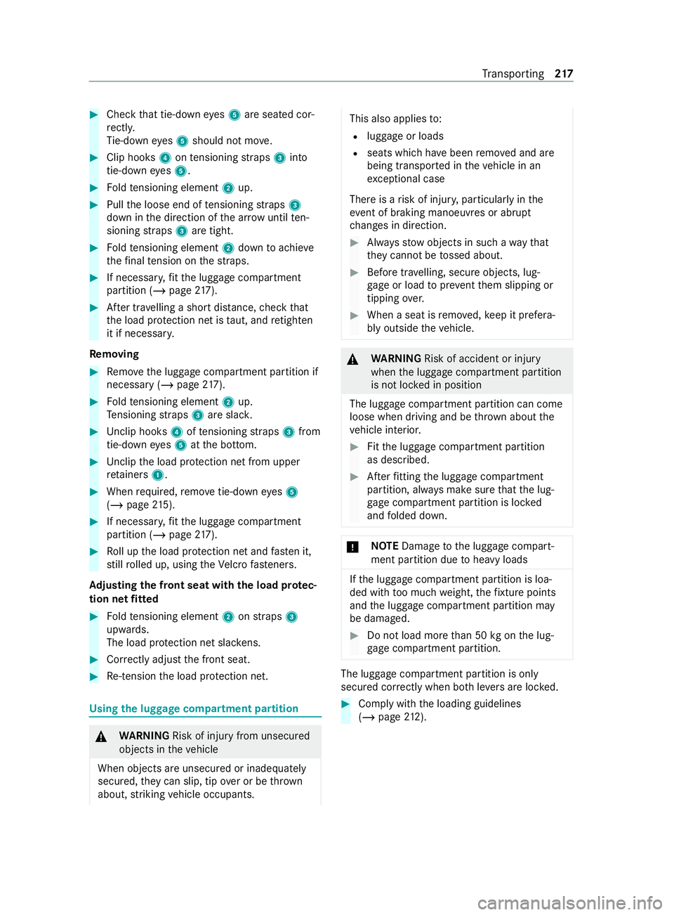 MERCEDES-BENZ V-CLASS MPV 2021 Owners Manual #
Check that tie-down eyes 5 are seated cor‐
re ctly.
Ti e-down eyes 5 should not mo ve. #
Clip hooks 4ontensioning stra ps 3 into
tie-down eyes 5. #
Foldtensioning element 2up. #
Pull the loose end MERCEDES-BENZ V-CLASS MPV 2021 Owners Manual #
Check that tie-down eyes 5 are seated cor‐
re ctly.
Ti e-down eyes 5 should not mo ve. #
Clip hooks 4ontensioning stra ps 3 into
tie-down eyes 5. #
Foldtensioning element 2up. #
Pull the loose end