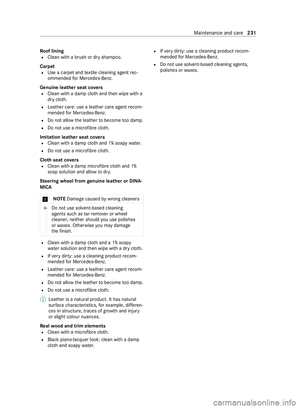 MERCEDES-BENZ V-CLASS MPV 2021 Owners Manual Ro
of lining
R Clean with a brush or dry shampoo.
Carpet R Use a carpet and textile cleaning agent rec‐
ommended for Mercedes-Benz.
Genuine leather seat co vers
R Clean with a damp clo thand then wi MERCEDES-BENZ V-CLASS MPV 2021 Owners Manual Ro
of lining
R Clean with a brush or dry shampoo.
Carpet R Use a carpet and textile cleaning agent rec‐
ommended for Mercedes-Benz.
Genuine leather seat co vers
R Clean with a damp clo thand then wi