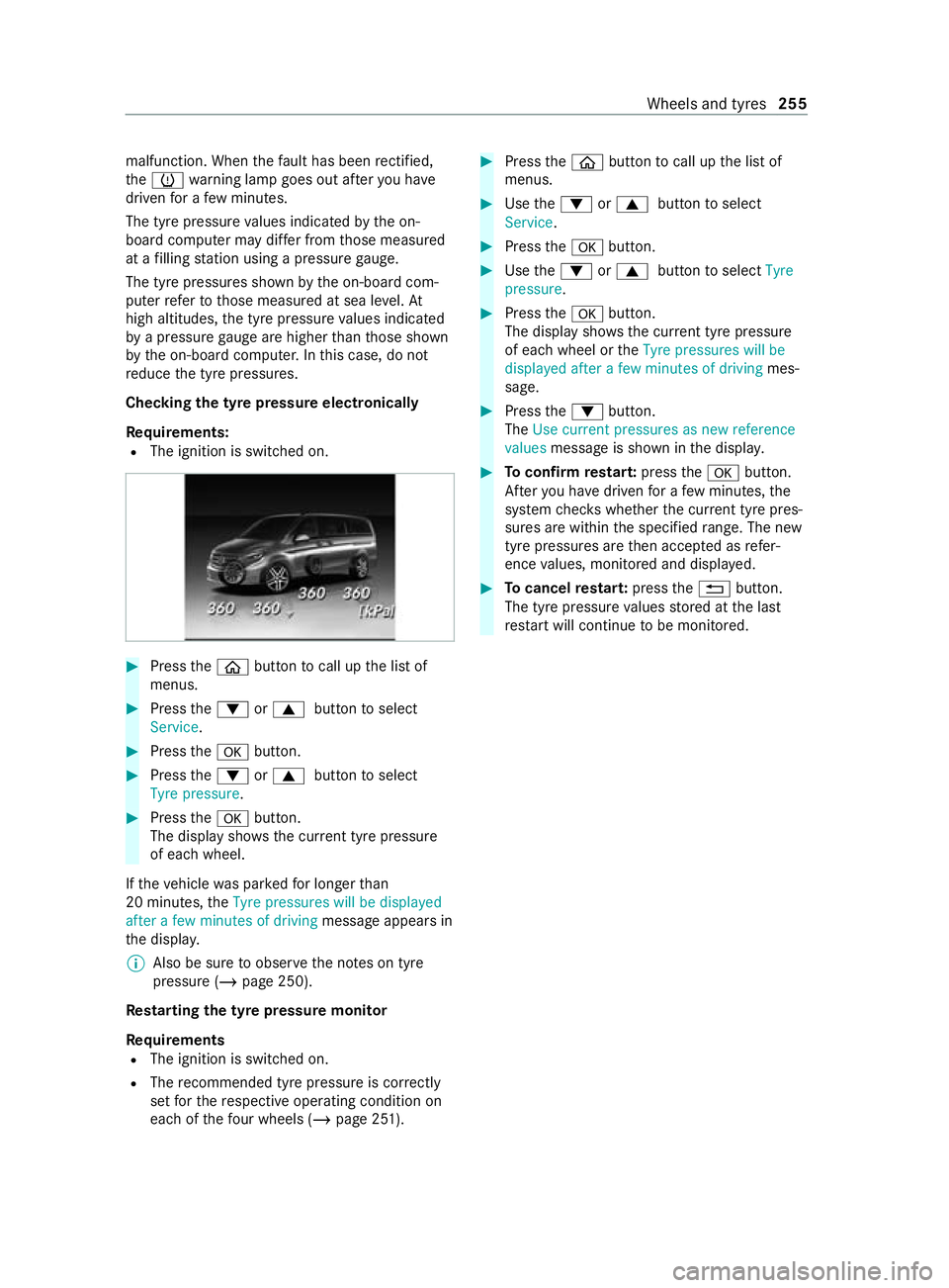 MERCEDES-BENZ V-CLASS MPV 2021  Owners Manual malfunction. When
thefa ult has been rectified,
th e0077 warning lamp goes out af teryo u ha ve
driven for a few minutes.
The tyre pressure values indicated bythe on-
board computer may dif fer from t