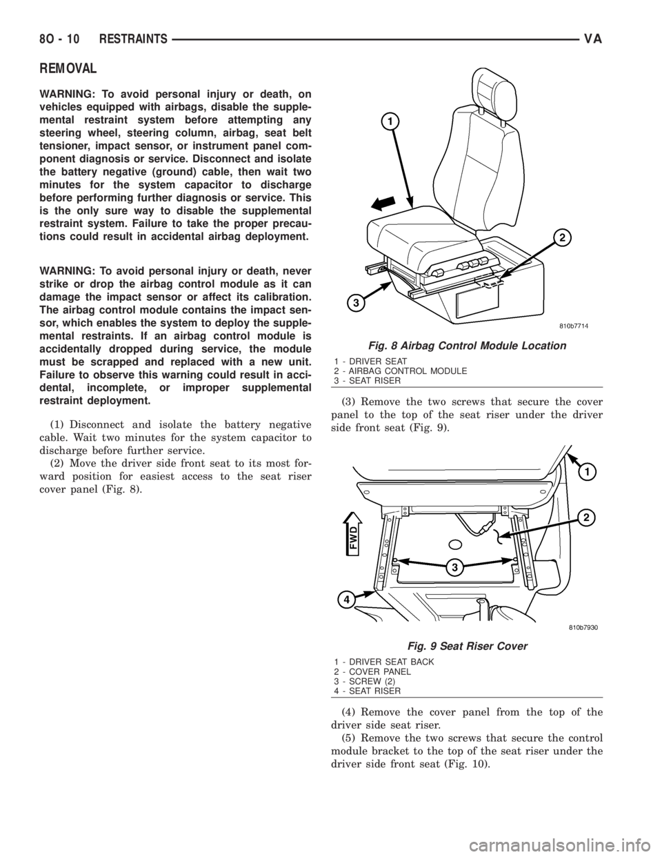 MERCEDES-BENZ SPRINTER 2006  Service Manual REMOVAL
WARNING: To avoid personal injury or death, on
vehicles equipped with airbags, disable the supple-
mental restraint system before attempting any
steering wheel, steering column, airbag, seat b