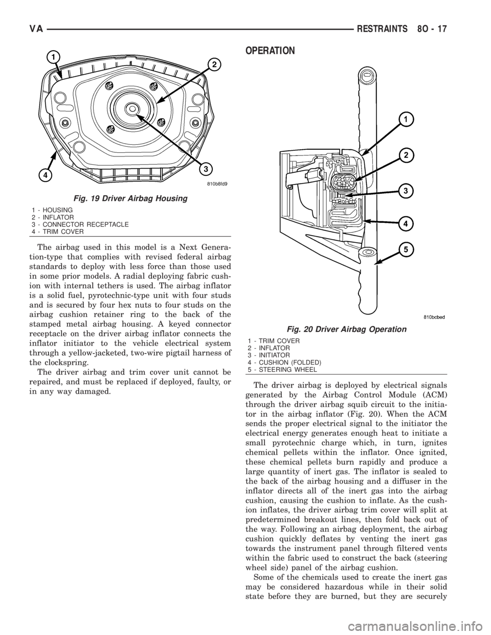 MERCEDES-BENZ SPRINTER 2006  Service Manual The airbag used in this model is a Next Genera-
tion-type that complies with revised federal airbag
standards to deploy with less force than those used
in some prior models. A radial deploying fabric 