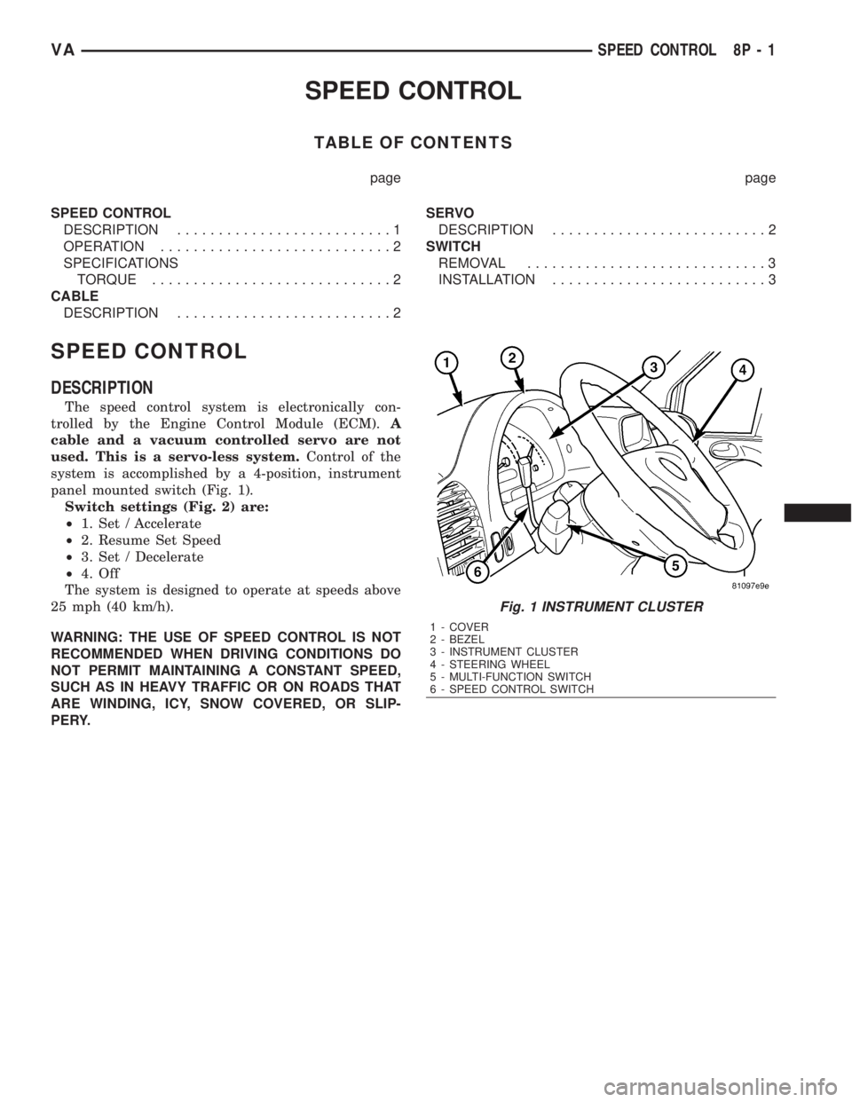 MERCEDES-BENZ SPRINTER 2006 Service Manual SPEED CONTROL
TABLE OF CONTENTS
page page
SPEED CONTROL
DESCRIPTION..........................1
OPERATION............................2
SPECIFICATIONS
TORQUE.............................2
CABLE
DESCRIPT MERCEDES-BENZ SPRINTER 2006 Service Manual SPEED CONTROL
TABLE OF CONTENTS
page page
SPEED CONTROL
DESCRIPTION..........................1
OPERATION............................2
SPECIFICATIONS
TORQUE.............................2
CABLE
DESCRIPT