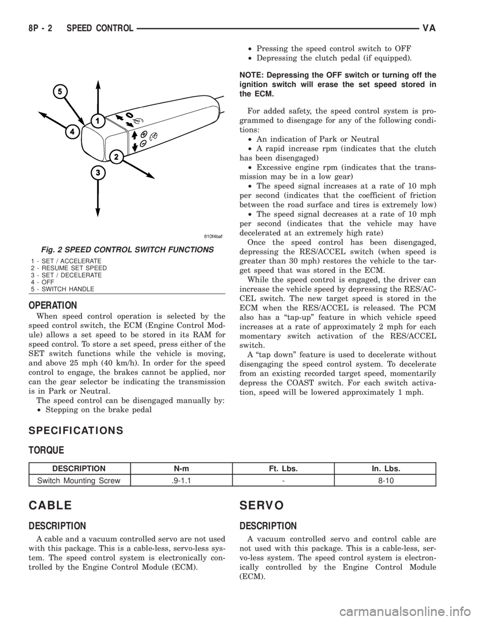 MERCEDES-BENZ SPRINTER 2006 Service Manual OPERATION
When speed control operation is selected by the
speed control switch, the ECM (Engine Control Mod-
ule) allows a set speed to be stored in its RAM for
speed control. To store a set speed, pr MERCEDES-BENZ SPRINTER 2006 Service Manual OPERATION
When speed control operation is selected by the
speed control switch, the ECM (Engine Control Mod-
ule) allows a set speed to be stored in its RAM for
speed control. To store a set speed, pr