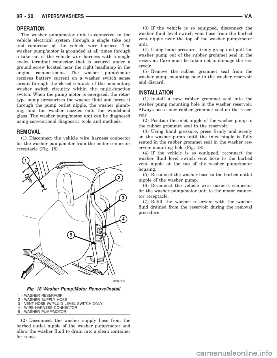 MERCEDES-BENZ SPRINTER 2006 Service Manual OPERATION
The washer pump/motor unit is connected to the
vehicle electrical system through a single take out
and connector of the vehicle wire harness. The
washer pump/motor is grounded at all times t MERCEDES-BENZ SPRINTER 2006 Service Manual OPERATION
The washer pump/motor unit is connected to the
vehicle electrical system through a single take out
and connector of the vehicle wire harness. The
washer pump/motor is grounded at all times t