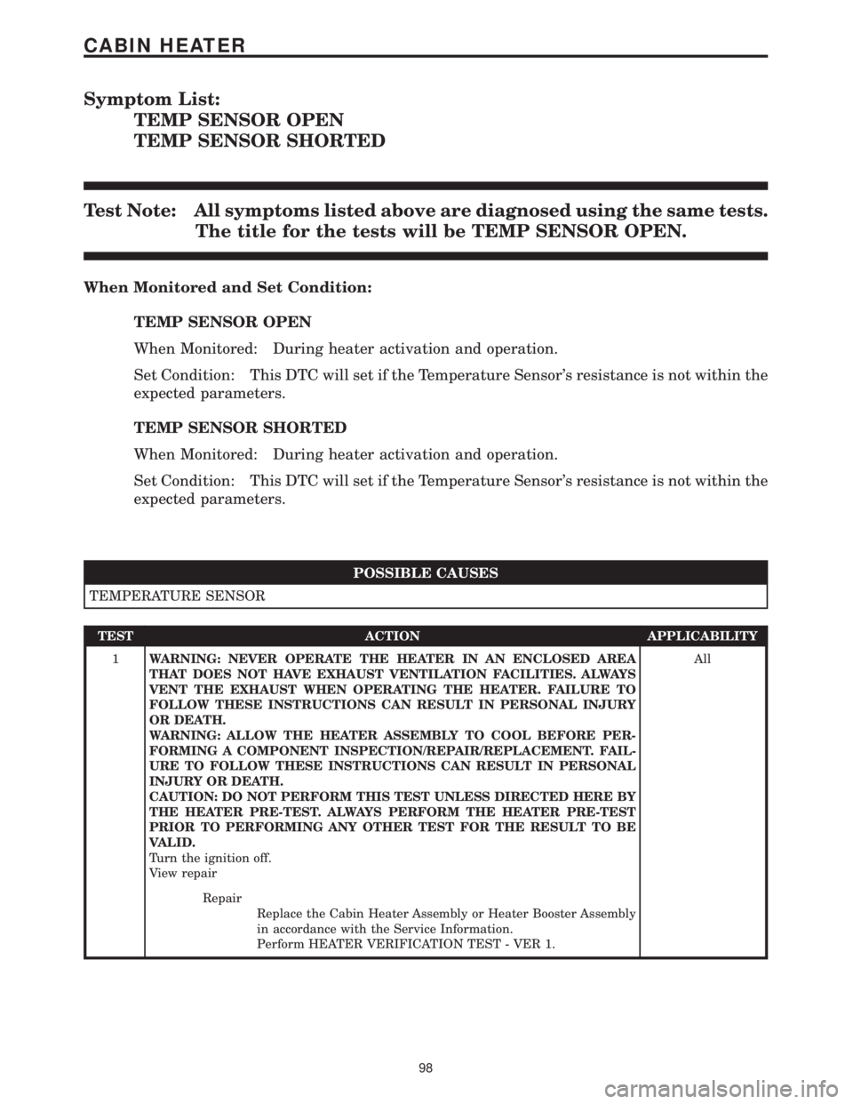 MERCEDES-BENZ SPRINTER 2006 Service Manual Symptom List:
TEMP SENSOR OPEN
TEMP SENSOR SHORTED
Test Note: All symptoms listed above are diagnosed using the same tests.
The title for the tests will be TEMP SENSOR OPEN.
When Monitored and Set Con MERCEDES-BENZ SPRINTER 2006 Service Manual Symptom List:
TEMP SENSOR OPEN
TEMP SENSOR SHORTED
Test Note: All symptoms listed above are diagnosed using the same tests.
The title for the tests will be TEMP SENSOR OPEN.
When Monitored and Set Con