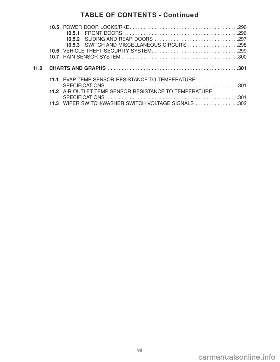 MERCEDES-BENZ SPRINTER 2006  Service Manual TABLE OF CONTENTS - Continued
10.5POWER DOOR LOCKS/RKE........................................296
10.5.1FRONT DOORS..........................................296
10.5.2SLIDING AND REAR DOORS...........