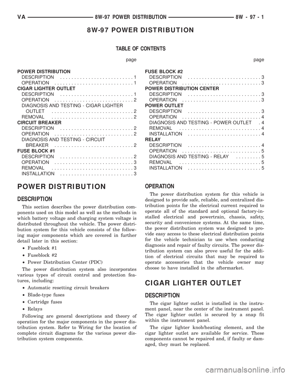 MERCEDES-BENZ SPRINTER 2006  Service Manual 8W-97 POWER DISTRIBUTION
TABLE OF CONTENTS
page page
POWER DISTRIBUTION
DESCRIPTION..........................1
OPERATION............................1
CIGAR LIGHTER OUTLET
DESCRIPTION..................