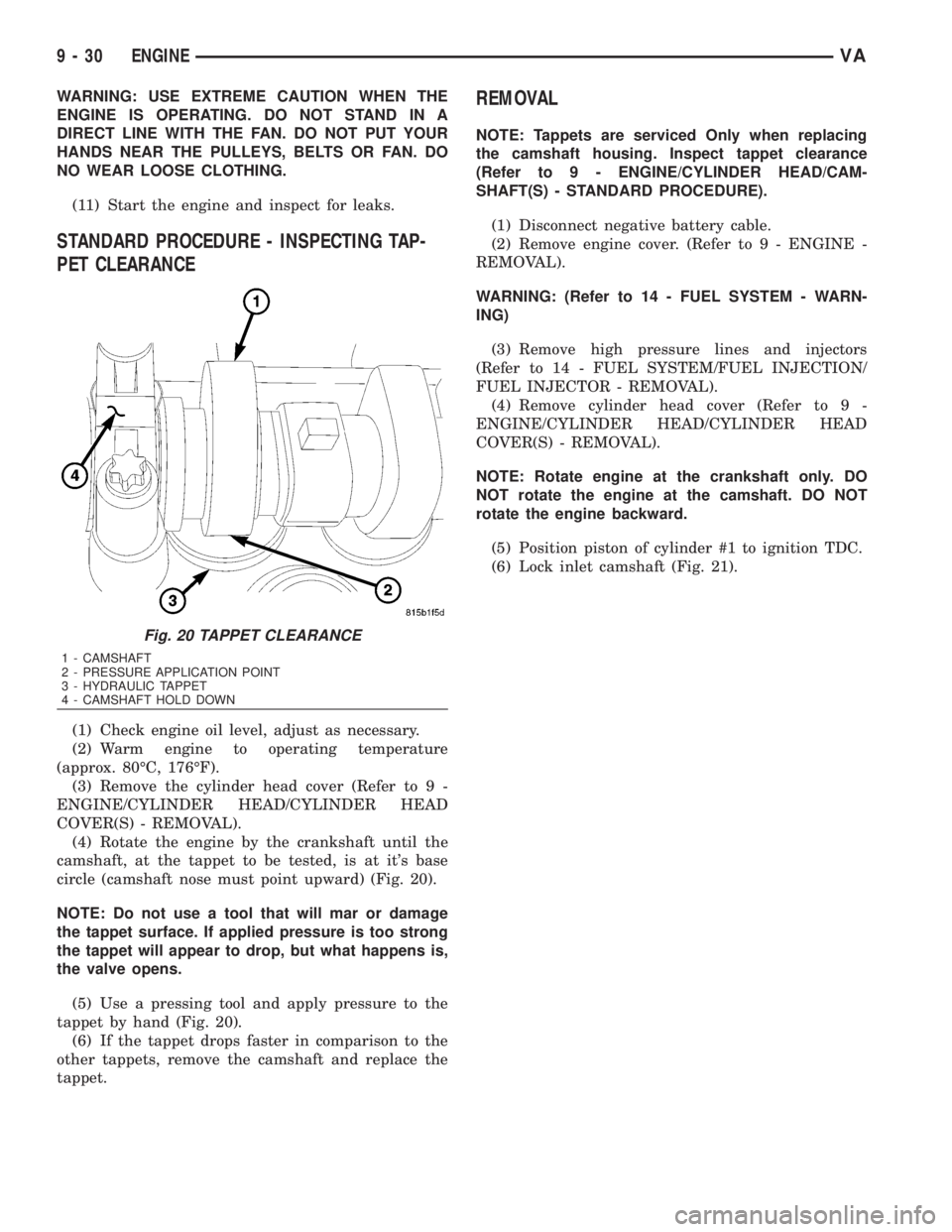 MERCEDES-BENZ SPRINTER 2006 Service Manual WARNING: USE EXTREME CAUTION WHEN THE
ENGINE IS OPERATING. DO NOT STAND IN A
DIRECT LINE WITH THE FAN. DO NOT PUT YOUR
HANDS NEAR THE PULLEYS, BELTS OR FAN. DO
NO WEAR LOOSE CLOTHING.
(11) Start the e MERCEDES-BENZ SPRINTER 2006 Service Manual WARNING: USE EXTREME CAUTION WHEN THE
ENGINE IS OPERATING. DO NOT STAND IN A
DIRECT LINE WITH THE FAN. DO NOT PUT YOUR
HANDS NEAR THE PULLEYS, BELTS OR FAN. DO
NO WEAR LOOSE CLOTHING.
(11) Start the e