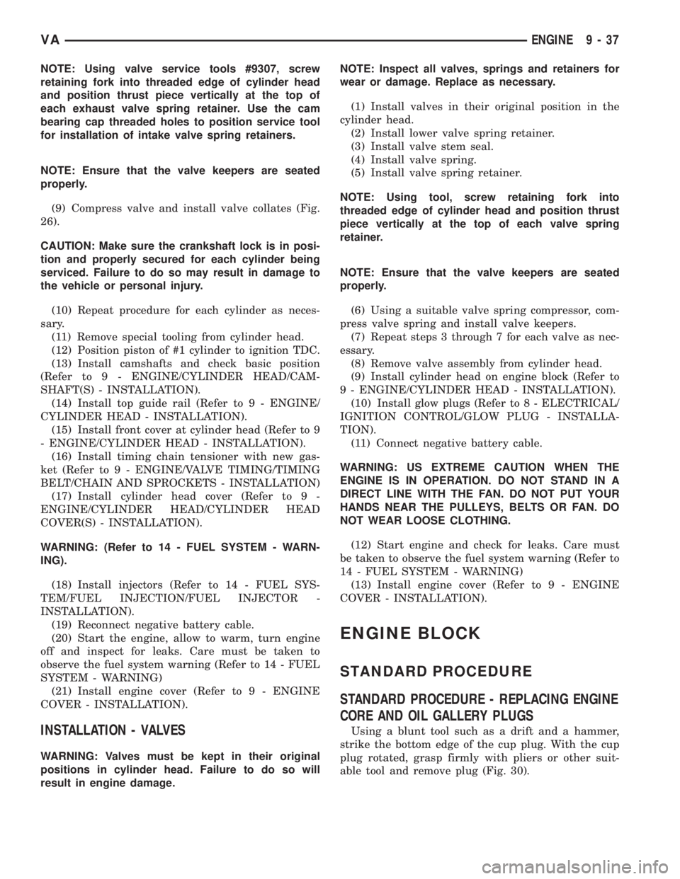 MERCEDES-BENZ SPRINTER 2006 Service Manual NOTE: Using valve service tools #9307, screw
retaining fork into threaded edge of cylinder head
and position thrust piece vertically at the top of
each exhaust valve spring retainer. Use the cam
beari MERCEDES-BENZ SPRINTER 2006 Service Manual NOTE: Using valve service tools #9307, screw
retaining fork into threaded edge of cylinder head
and position thrust piece vertically at the top of
each exhaust valve spring retainer. Use the cam
beari