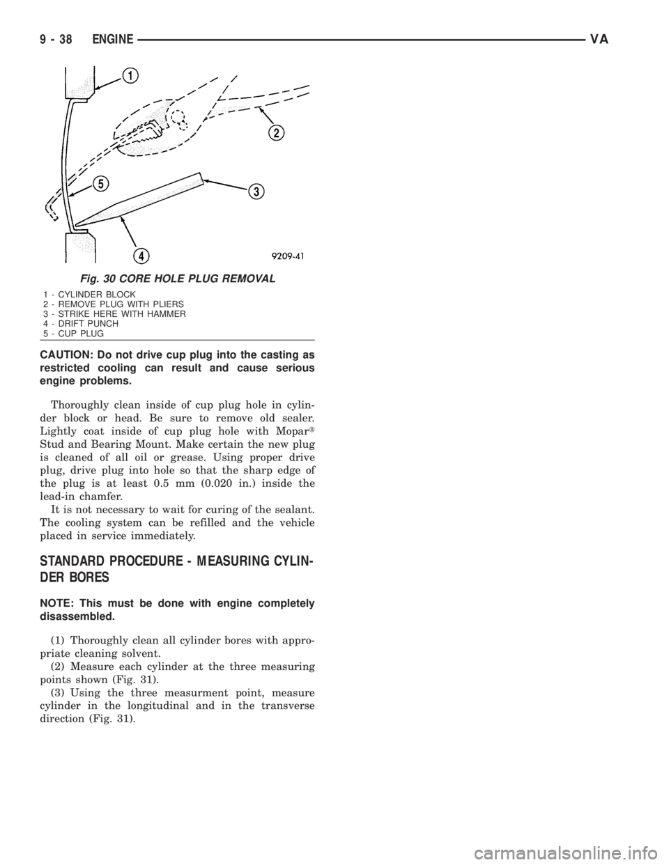 MERCEDES-BENZ SPRINTER 2006 Service Manual CAUTION: Do not drive cup plug into the casting as
restricted cooling can result and cause serious
engine problems.
Thoroughly clean inside of cup plug hole in cylin-
der block or head. Be sure to rem MERCEDES-BENZ SPRINTER 2006 Service Manual CAUTION: Do not drive cup plug into the casting as
restricted cooling can result and cause serious
engine problems.
Thoroughly clean inside of cup plug hole in cylin-
der block or head. Be sure to rem