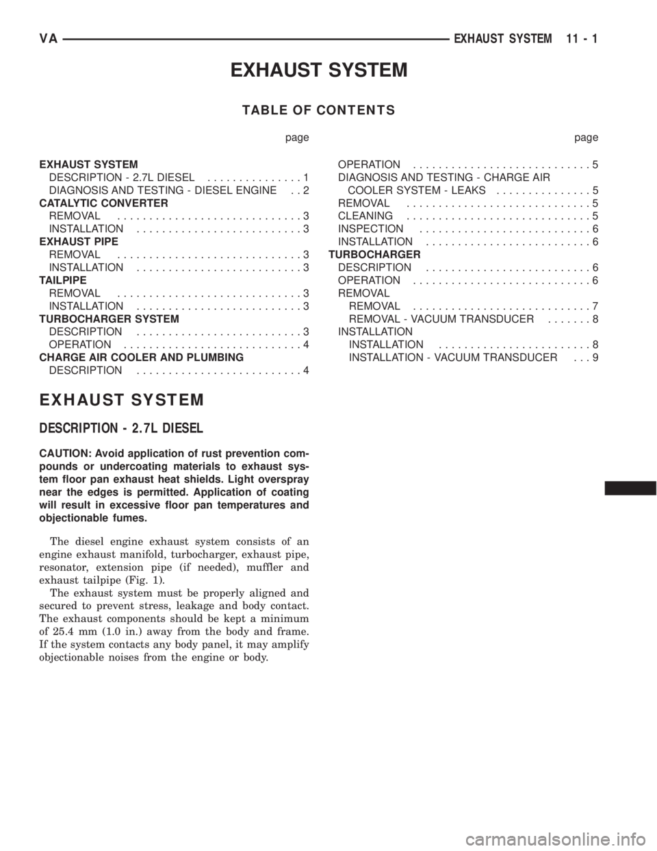 MERCEDES-BENZ SPRINTER 2006 Service Manual EXHAUST SYSTEM
TABLE OF CONTENTS
page page
EXHAUST SYSTEM
DESCRIPTION - 2.7L DIESEL...............1
DIAGNOSIS AND TESTING - DIESEL ENGINE . . 2
CATALYTIC CONVERTER
REMOVAL............................. MERCEDES-BENZ SPRINTER 2006 Service Manual EXHAUST SYSTEM
TABLE OF CONTENTS
page page
EXHAUST SYSTEM
DESCRIPTION - 2.7L DIESEL...............1
DIAGNOSIS AND TESTING - DIESEL ENGINE . . 2
CATALYTIC CONVERTER
REMOVAL.............................