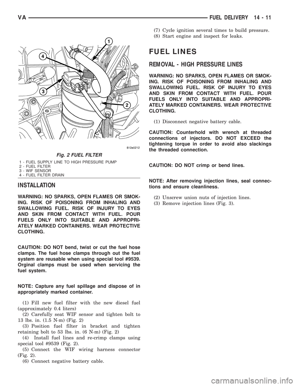 MERCEDES-BENZ SPRINTER 2006 Service Manual INSTALLATION
WARNING: NO SPARKS, OPEN FLAMES OR SMOK-
ING. RISK OF POISONING FROM INHALING AND
SWALLOWING FUEL. RISK OF INJURY TO EYES
AND SKIN FROM CONTACT WITH FUEL. POUR
FUELS ONLY INTO SUITABLE AN MERCEDES-BENZ SPRINTER 2006 Service Manual INSTALLATION
WARNING: NO SPARKS, OPEN FLAMES OR SMOK-
ING. RISK OF POISONING FROM INHALING AND
SWALLOWING FUEL. RISK OF INJURY TO EYES
AND SKIN FROM CONTACT WITH FUEL. POUR
FUELS ONLY INTO SUITABLE AN