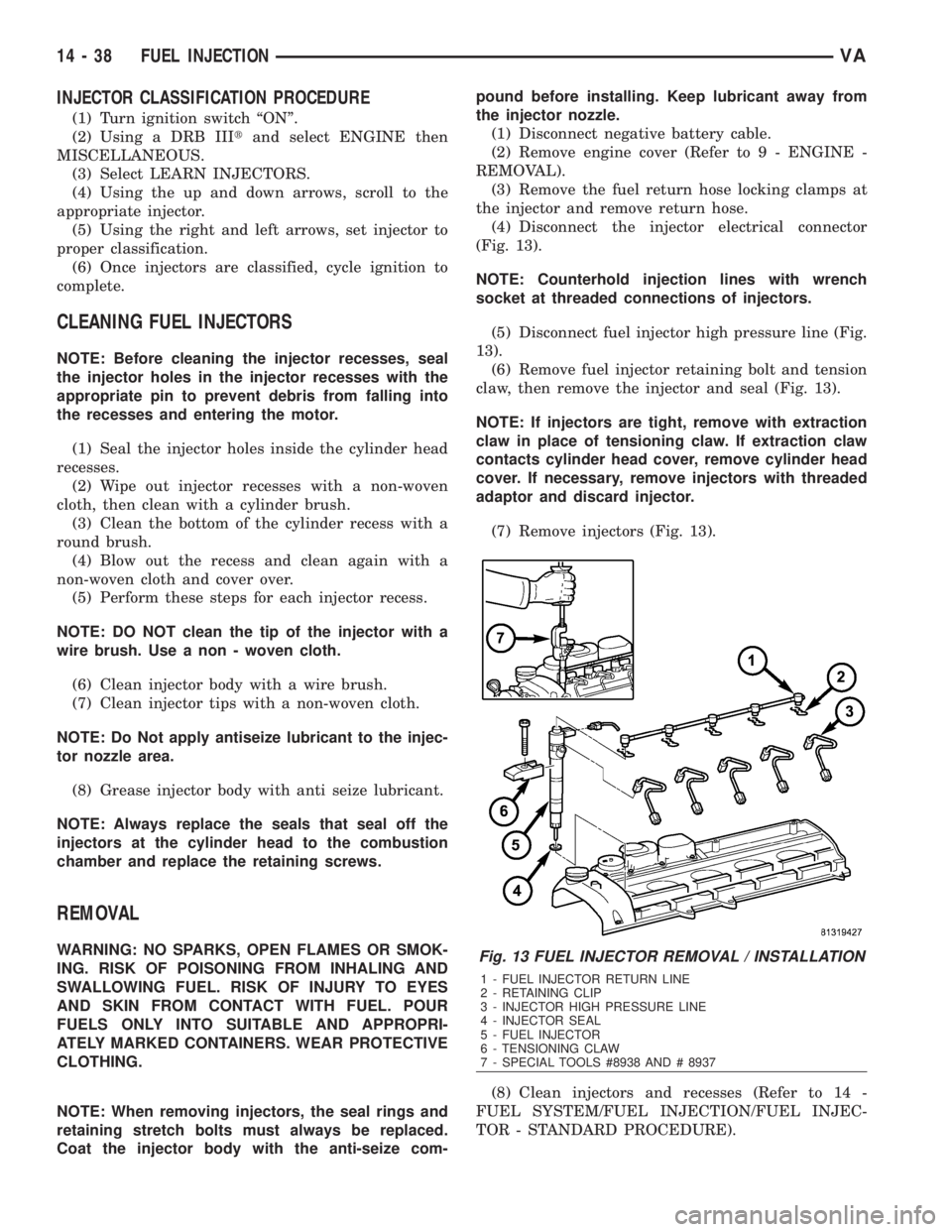 MERCEDES-BENZ SPRINTER 2006 Service Manual INJECTOR CLASSIFICATION PROCEDURE
(1) Turn ignition switch ªONº.
(2) Using a DRB IIItand select ENGINE then
MISCELLANEOUS.
(3) Select LEARN INJECTORS.
(4) Using the up and down arrows, scroll to the MERCEDES-BENZ SPRINTER 2006 Service Manual INJECTOR CLASSIFICATION PROCEDURE
(1) Turn ignition switch ªONº.
(2) Using a DRB IIItand select ENGINE then
MISCELLANEOUS.
(3) Select LEARN INJECTORS.
(4) Using the up and down arrows, scroll to the