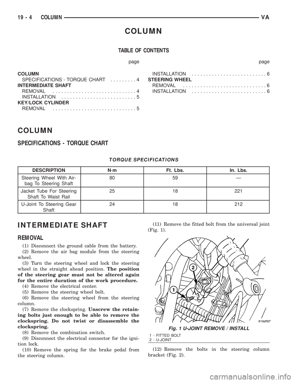 MERCEDES-BENZ SPRINTER 2006 Service Manual COLUMN
TABLE OF CONTENTS
page page
COLUMN
SPECIFICATIONS - TORQUE CHART.........4
INTERMEDIATE SHAFT
REMOVAL.............................4
INSTALLATION..........................5
KEY/LOCK CYLINDER
REM MERCEDES-BENZ SPRINTER 2006 Service Manual COLUMN
TABLE OF CONTENTS
page page
COLUMN
SPECIFICATIONS - TORQUE CHART.........4
INTERMEDIATE SHAFT
REMOVAL.............................4
INSTALLATION..........................5
KEY/LOCK CYLINDER
REM