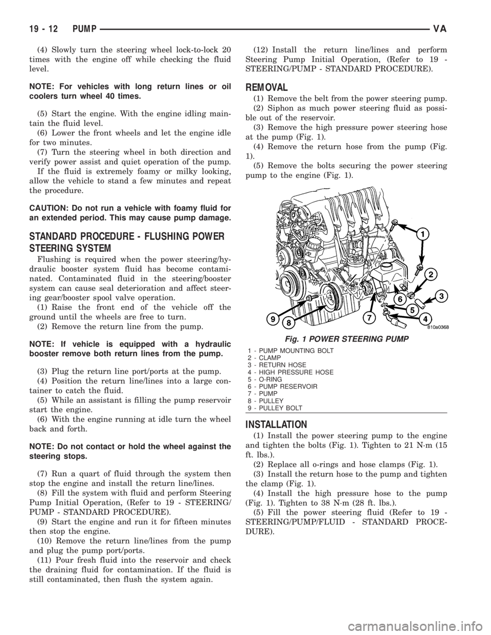 MERCEDES-BENZ SPRINTER 2006 Service Manual (4) Slowly turn the steering wheel lock-to-lock 20
times with the engine off while checking the fluid
level.
NOTE: For vehicles with long return lines or oil
coolers turn wheel 40 times.
(5) Start the MERCEDES-BENZ SPRINTER 2006 Service Manual (4) Slowly turn the steering wheel lock-to-lock 20
times with the engine off while checking the fluid
level.
NOTE: For vehicles with long return lines or oil
coolers turn wheel 40 times.
(5) Start the