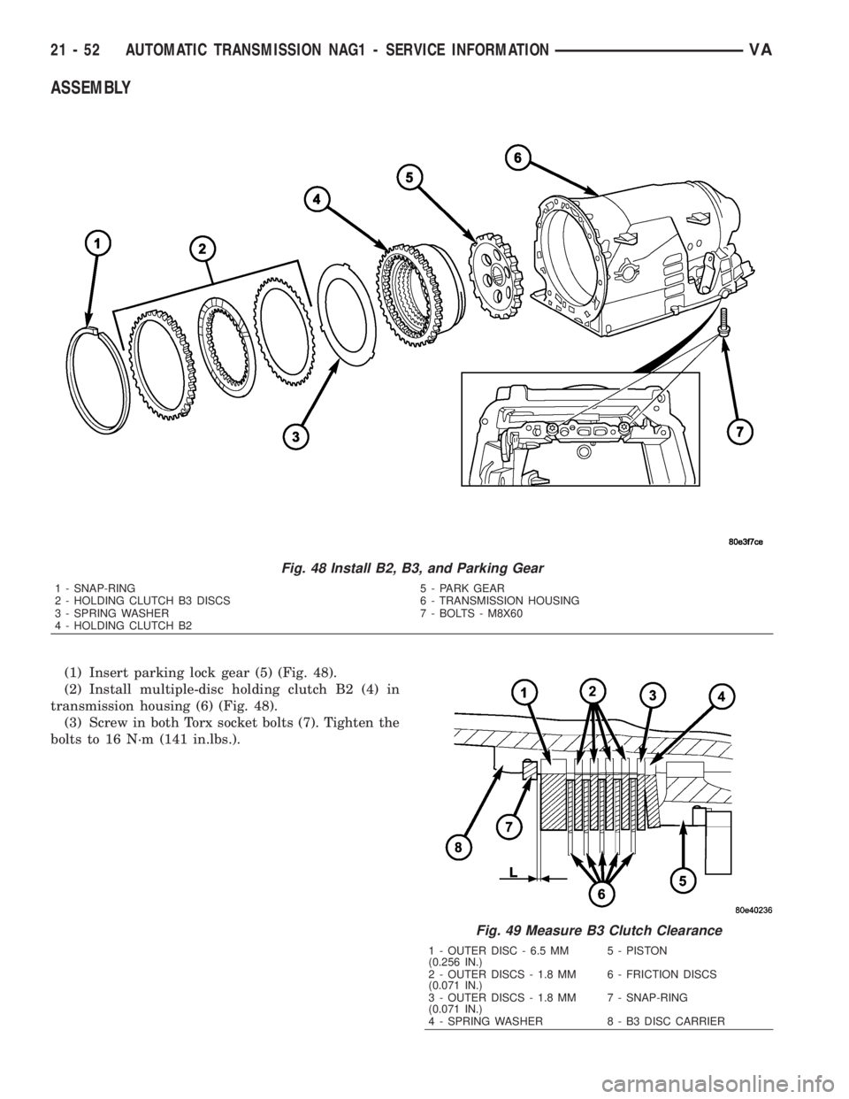 MERCEDES-BENZ SPRINTER 2006 Service Manual ASSEMBLY
(1) Insert parking lock gear (5) (Fig. 48).
(2) Install multiple-disc holding clutch B2 (4) in
transmission housing (6) (Fig. 48).
(3) Screw in both Torx socket bolts (7). Tighten the
bolts t MERCEDES-BENZ SPRINTER 2006 Service Manual ASSEMBLY
(1) Insert parking lock gear (5) (Fig. 48).
(2) Install multiple-disc holding clutch B2 (4) in
transmission housing (6) (Fig. 48).
(3) Screw in both Torx socket bolts (7). Tighten the
bolts t
