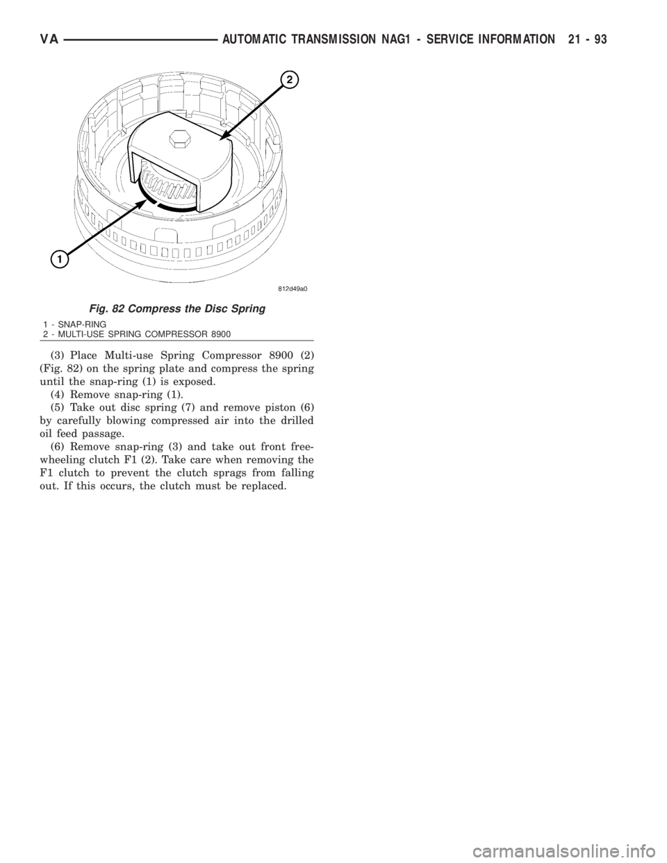 MERCEDES-BENZ SPRINTER 2006 Service Manual (3) Place Multi-use Spring Compressor 8900 (2)
(Fig. 82) on the spring plate and compress the spring
until the snap-ring (1) is exposed.
(4) Remove snap-ring (1).
(5) Take out disc spring (7) and remo MERCEDES-BENZ SPRINTER 2006 Service Manual (3) Place Multi-use Spring Compressor 8900 (2)
(Fig. 82) on the spring plate and compress the spring
until the snap-ring (1) is exposed.
(4) Remove snap-ring (1).
(5) Take out disc spring (7) and remo