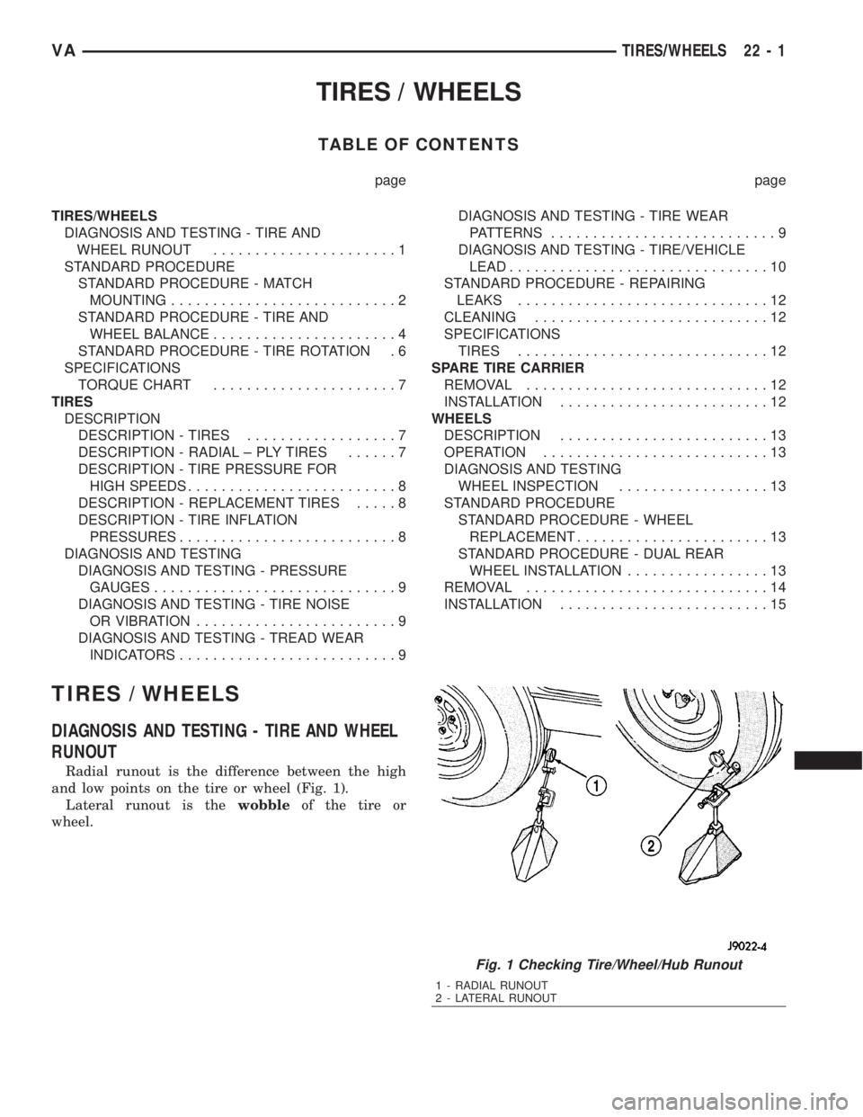 MERCEDES-BENZ SPRINTER 2006 Service Manual TIRES / WHEELS
TABLE OF CONTENTS
page page
TIRES/WHEELS
DIAGNOSIS AND TESTING - TIRE AND
WHEEL RUNOUT......................1
STANDARD PROCEDURE
STANDARD PROCEDURE - MATCH
MOUNTING..................... MERCEDES-BENZ SPRINTER 2006 Service Manual TIRES / WHEELS
TABLE OF CONTENTS
page page
TIRES/WHEELS
DIAGNOSIS AND TESTING - TIRE AND
WHEEL RUNOUT......................1
STANDARD PROCEDURE
STANDARD PROCEDURE - MATCH
MOUNTING.....................