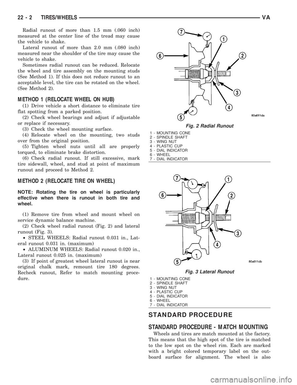 MERCEDES-BENZ SPRINTER 2006 Service Manual Radial runout of more than 1.5 mm (.060 inch)
measured at the center line of the tread may cause
the vehicle to shake.
Lateral runout of more than 2.0 mm (.080 inch)
measured near the shoulder of the MERCEDES-BENZ SPRINTER 2006 Service Manual Radial runout of more than 1.5 mm (.060 inch)
measured at the center line of the tread may cause
the vehicle to shake.
Lateral runout of more than 2.0 mm (.080 inch)
measured near the shoulder of the