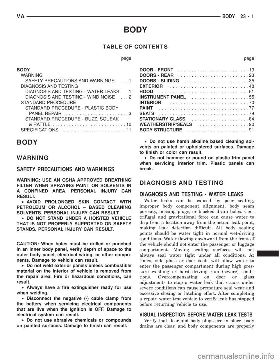 MERCEDES-BENZ SPRINTER 2006 Service Manual BODY
TABLE OF CONTENTS
page page
BODY
WARNING
SAFETY PRECAUTIONS AND WARNINGS . . . 1
DIAGNOSIS AND TESTING
DIAGNOSIS AND TESTING - WATER LEAKS . 1
DIAGNOSIS AND TESTING - WIND NOISE . . . 2
STANDARD MERCEDES-BENZ SPRINTER 2006 Service Manual BODY
TABLE OF CONTENTS
page page
BODY
WARNING
SAFETY PRECAUTIONS AND WARNINGS . . . 1
DIAGNOSIS AND TESTING
DIAGNOSIS AND TESTING - WATER LEAKS . 1
DIAGNOSIS AND TESTING - WIND NOISE . . . 2
STANDARD