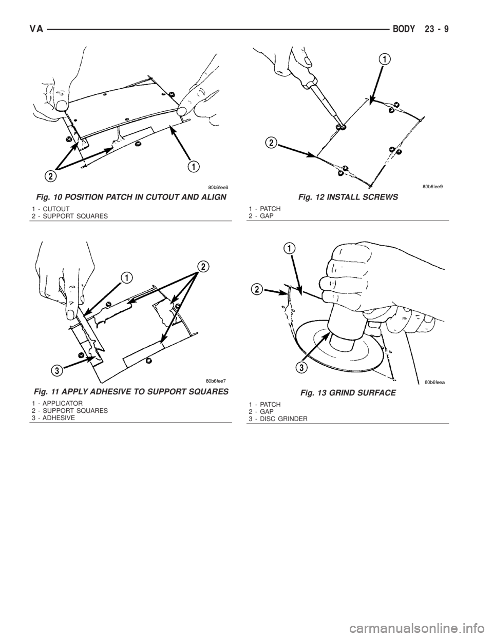 MERCEDES-BENZ SPRINTER 2006 Service Manual Fig. 10 POSITION PATCH IN CUTOUT AND ALIGN
1 - CUTOUT
2 - SUPPORT SQUARES
Fig. 11 APPLY ADHESIVE TO SUPPORT SQUARES
1 - APPLICATOR
2 - SUPPORT SQUARES
3 - ADHESIVE
Fig. 12 INSTALL SCREWS
1 - PATCH
2 - MERCEDES-BENZ SPRINTER 2006 Service Manual Fig. 10 POSITION PATCH IN CUTOUT AND ALIGN
1 - CUTOUT
2 - SUPPORT SQUARES
Fig. 11 APPLY ADHESIVE TO SUPPORT SQUARES
1 - APPLICATOR
2 - SUPPORT SQUARES
3 - ADHESIVE
Fig. 12 INSTALL SCREWS
1 - PATCH
2 -