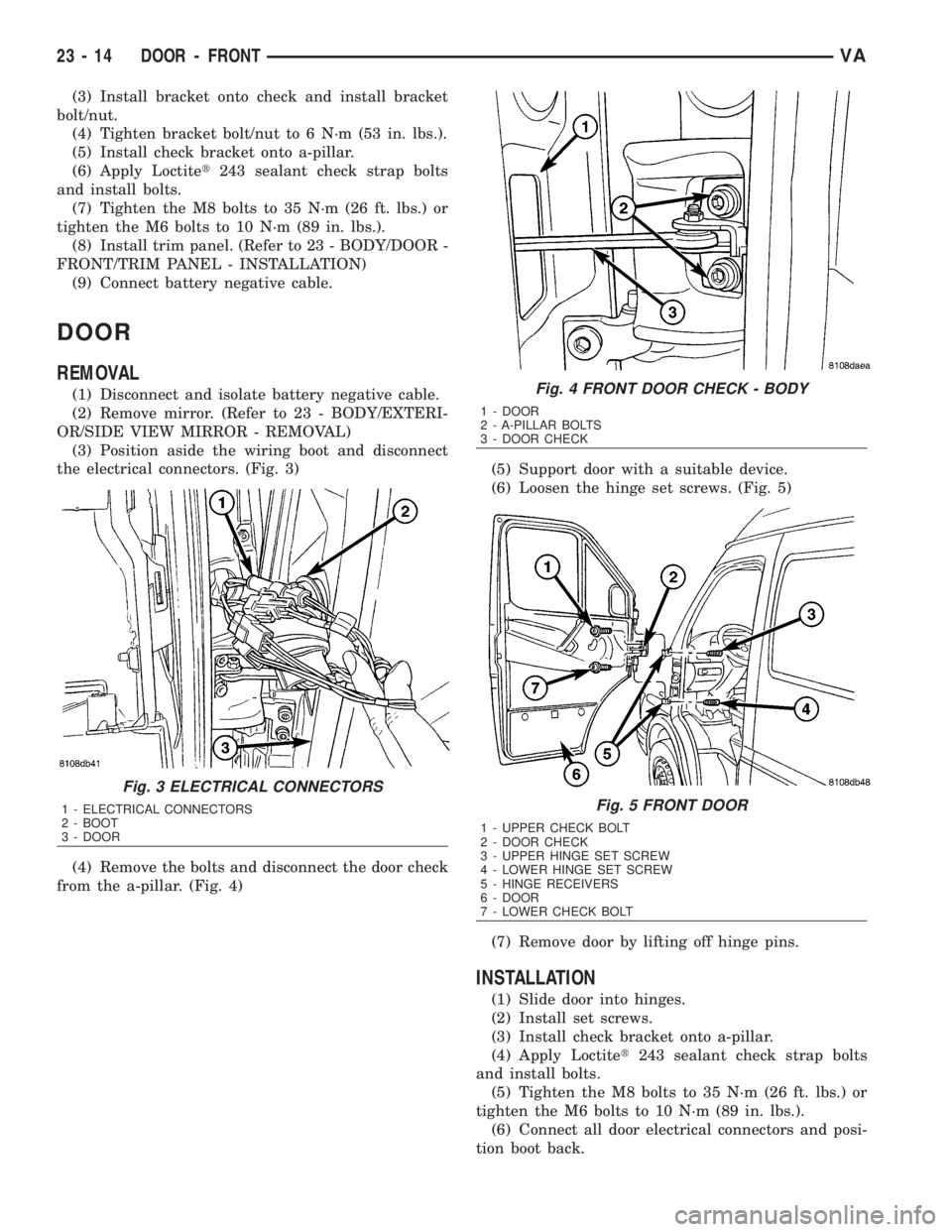 MERCEDES-BENZ SPRINTER 2006 Service Manual (3) Install bracket onto check and install bracket
bolt/nut.
(4) Tighten bracket bolt/nut to 6 N´m (53 in. lbs.).
(5) Install check bracket onto a-pillar.
(6) Apply Loctitet243 sealant check strap bo MERCEDES-BENZ SPRINTER 2006 Service Manual (3) Install bracket onto check and install bracket
bolt/nut.
(4) Tighten bracket bolt/nut to 6 N´m (53 in. lbs.).
(5) Install check bracket onto a-pillar.
(6) Apply Loctitet243 sealant check strap bo