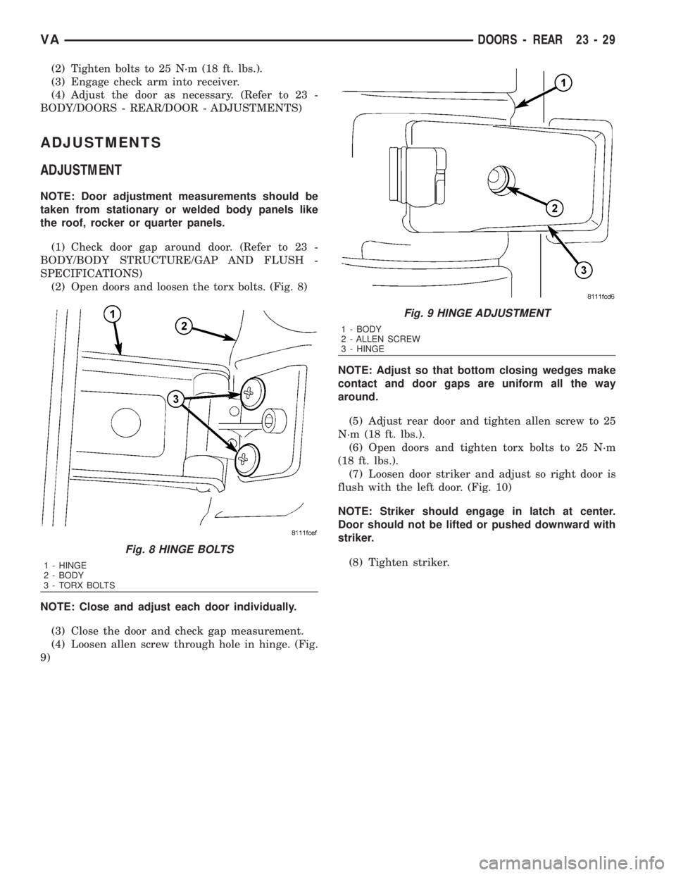 MERCEDES-BENZ SPRINTER 2006 Service Manual (2) Tighten bolts to 25 N´m (18 ft. lbs.).
(3) Engage check arm into receiver.
(4) Adjust the door as necessary. (Refer to 23 -
BODY/DOORS - REAR/DOOR - ADJUSTMENTS)
ADJUSTMENTS
ADJUSTMENT
NOTE: Door MERCEDES-BENZ SPRINTER 2006 Service Manual (2) Tighten bolts to 25 N´m (18 ft. lbs.).
(3) Engage check arm into receiver.
(4) Adjust the door as necessary. (Refer to 23 -
BODY/DOORS - REAR/DOOR - ADJUSTMENTS)
ADJUSTMENTS
ADJUSTMENT
NOTE: Door