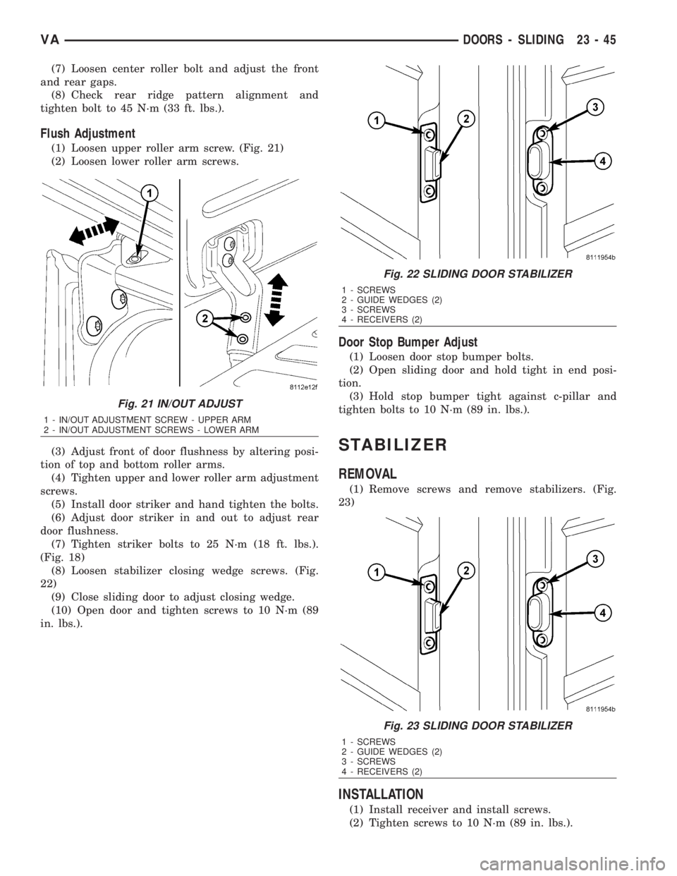 MERCEDES-BENZ SPRINTER 2006 Service Manual (7) Loosen center roller bolt and adjust the front
and rear gaps.
(8) Check rear ridge pattern alignment and
tighten bolt to 45 N´m (33 ft. lbs.).
Flush Adjustment
(1) Loosen upper roller arm screw. MERCEDES-BENZ SPRINTER 2006 Service Manual (7) Loosen center roller bolt and adjust the front
and rear gaps.
(8) Check rear ridge pattern alignment and
tighten bolt to 45 N´m (33 ft. lbs.).
Flush Adjustment
(1) Loosen upper roller arm screw.