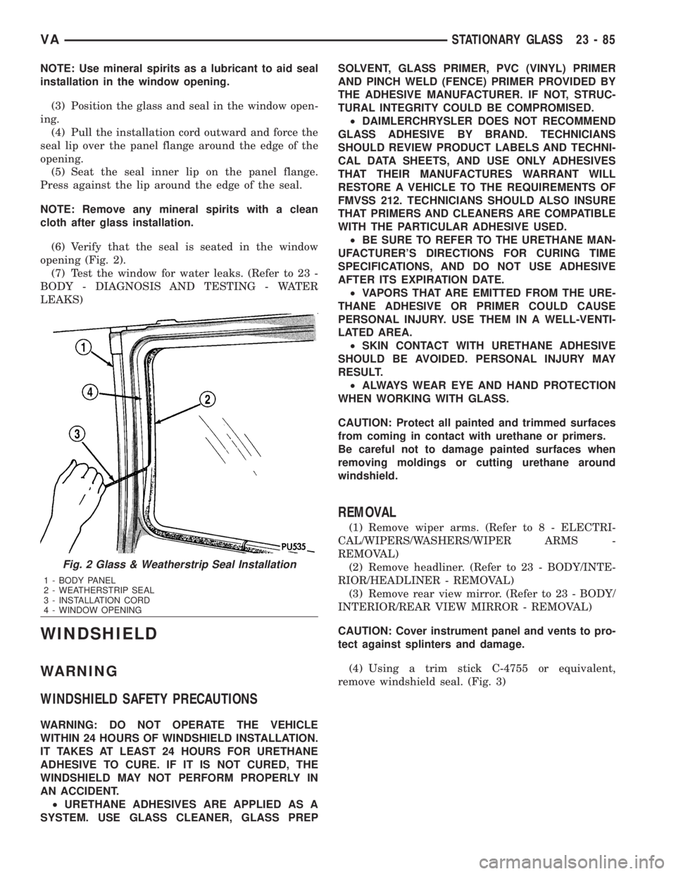 MERCEDES-BENZ SPRINTER 2006 Service Manual NOTE: Use mineral spirits as a lubricant to aid seal
installation in the window opening.
(3) Position the glass and seal in the window open-
ing.
(4) Pull the installation cord outward and force the
s MERCEDES-BENZ SPRINTER 2006 Service Manual NOTE: Use mineral spirits as a lubricant to aid seal
installation in the window opening.
(3) Position the glass and seal in the window open-
ing.
(4) Pull the installation cord outward and force the
s