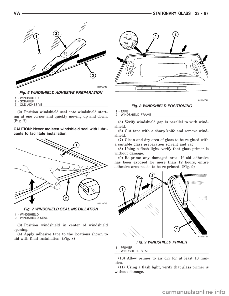 MERCEDES-BENZ SPRINTER 2006 Service Manual (2) Position windshield seal onto windshield start-
ing at one corner and quickly moving up and down.
(Fig. 7)
CAUTION: Never moisten windshield seal with lubri-
cants to facilitate installation.
(3) MERCEDES-BENZ SPRINTER 2006 Service Manual (2) Position windshield seal onto windshield start-
ing at one corner and quickly moving up and down.
(Fig. 7)
CAUTION: Never moisten windshield seal with lubri-
cants to facilitate installation.
(3)