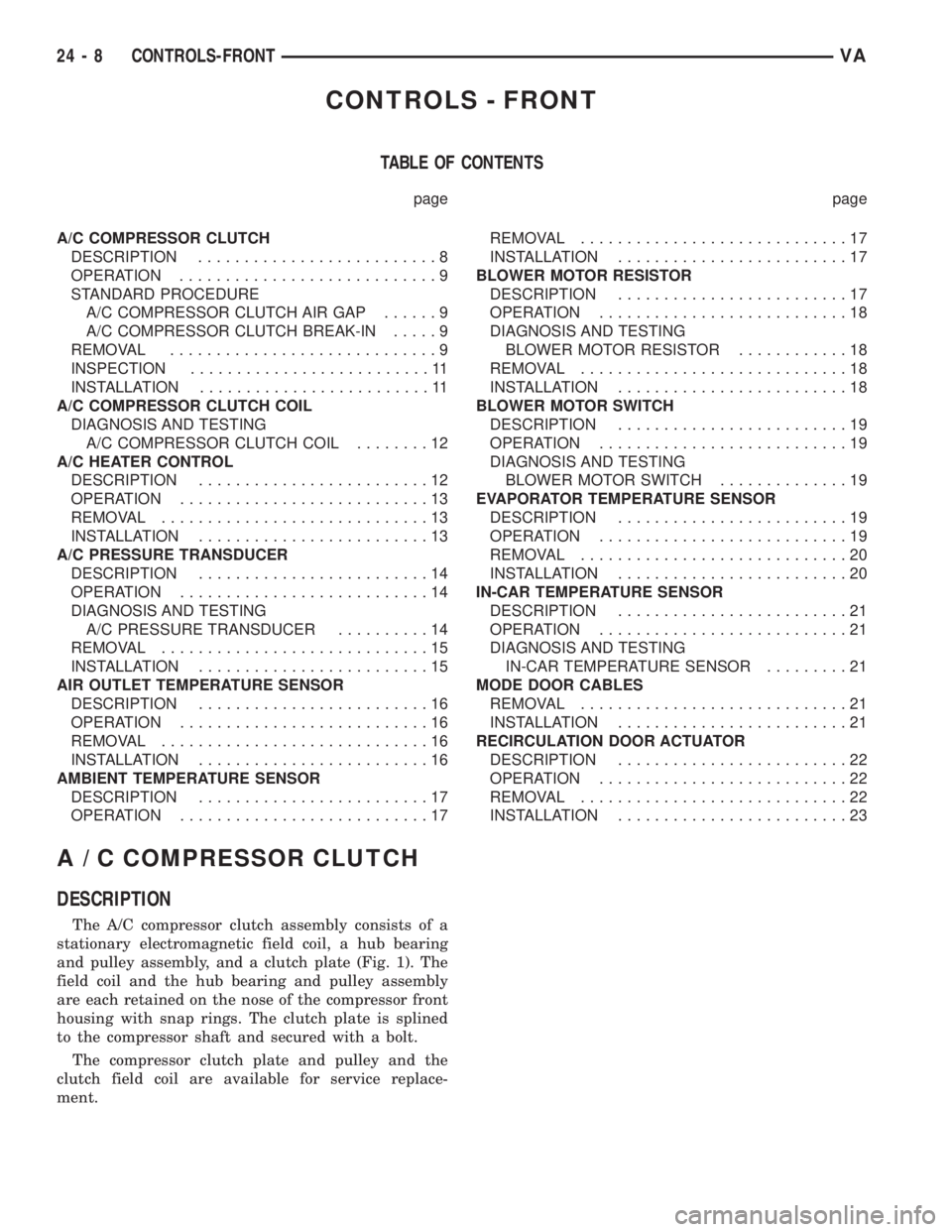MERCEDES-BENZ SPRINTER 2006  Service Manual CONTROLS - FRONT
TABLE OF CONTENTS
page page
A/C COMPRESSOR CLUTCH
DESCRIPTION..........................8
OPERATION............................9
STANDARD PROCEDURE
A/C COMPRESSOR CLUTCH AIR GAP......9