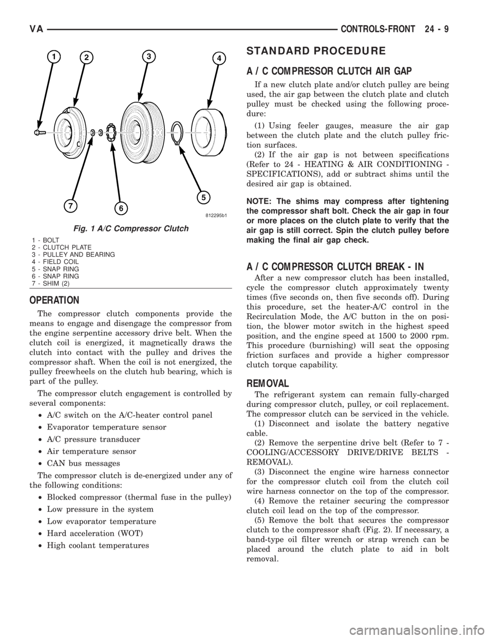 MERCEDES-BENZ SPRINTER 2006  Service Manual OPERATION
The compressor clutch components provide the
means to engage and disengage the compressor from
the engine serpentine accessory drive belt. When the
clutch coil is energized, it magnetically 