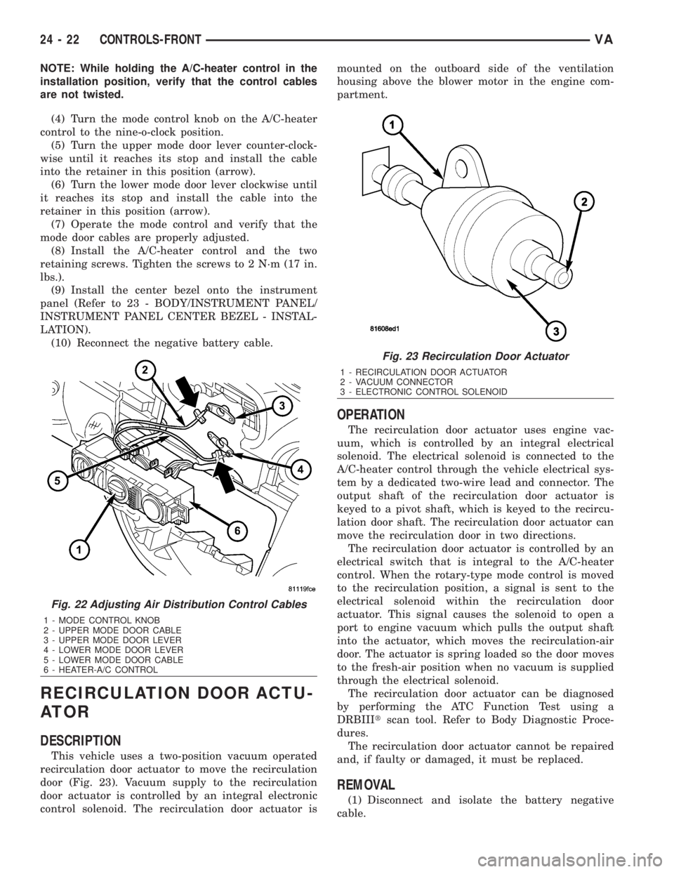 MERCEDES-BENZ SPRINTER 2006  Service Manual NOTE: While holding the A/C-heater control in the
installation position, verify that the control cables
are not twisted.
(4) Turn the mode control knob on the A/C-heater
control to the nine-o-clock po