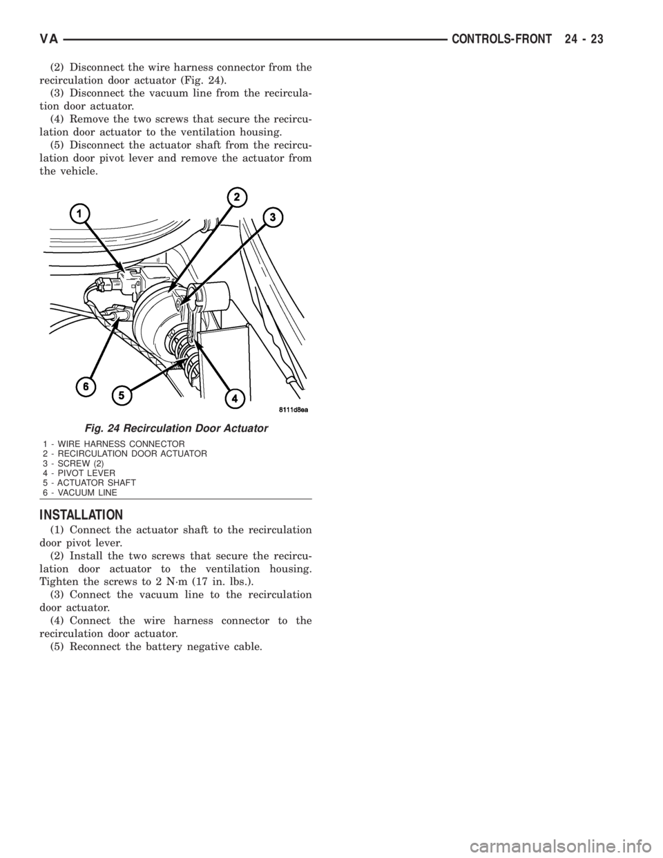 MERCEDES-BENZ SPRINTER 2006  Service Manual (2) Disconnect the wire harness connector from the
recirculation door actuator (Fig. 24).
(3) Disconnect the vacuum line from the recircula-
tion door actuator.
(4) Remove the two screws that secure t