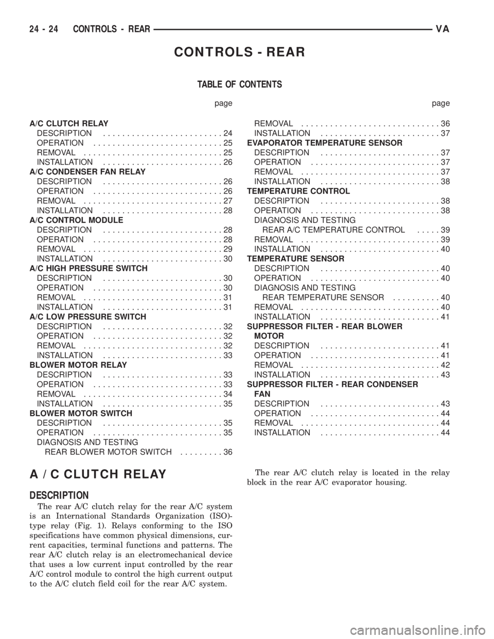 MERCEDES-BENZ SPRINTER 2006  Service Manual CONTROLS - REAR
TABLE OF CONTENTS
page page
A/C CLUTCH RELAY
DESCRIPTION.........................24
OPERATION...........................25
REMOVAL.............................25
INSTALLATION..........
