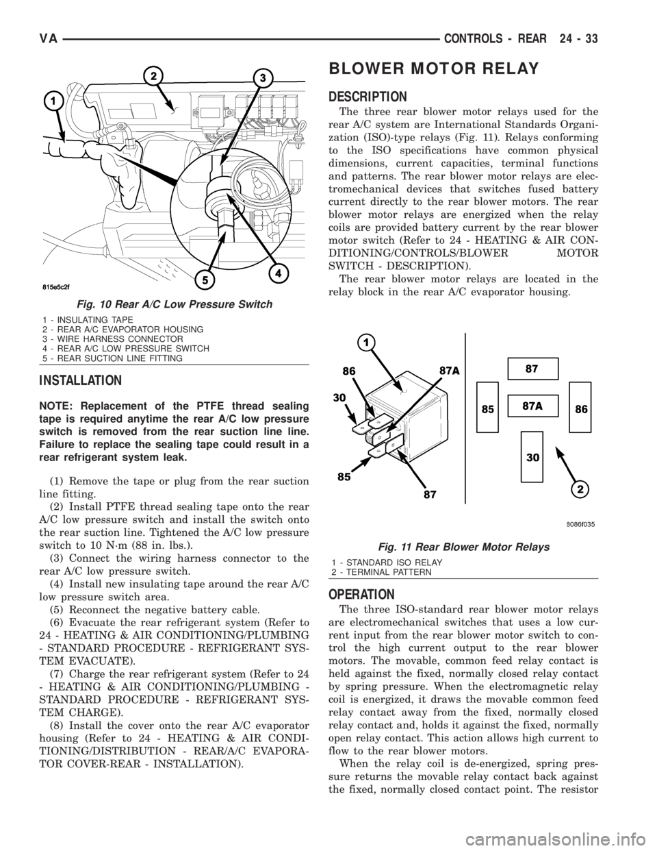 MERCEDES-BENZ SPRINTER 2006  Service Manual INSTALLATION
NOTE: Replacement of the PTFE thread sealing
tape is required anytime the rear A/C low pressure
switch is removed from the rear suction line line.
Failure to replace the sealing tape coul