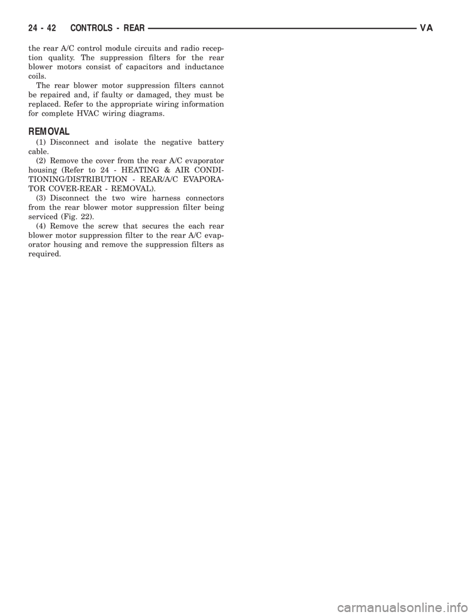 MERCEDES-BENZ SPRINTER 2006  Service Manual the rear A/C control module circuits and radio recep-
tion quality. The suppression filters for the rear
blower motors consist of capacitors and inductance
coils.
The rear blower motor suppression fil