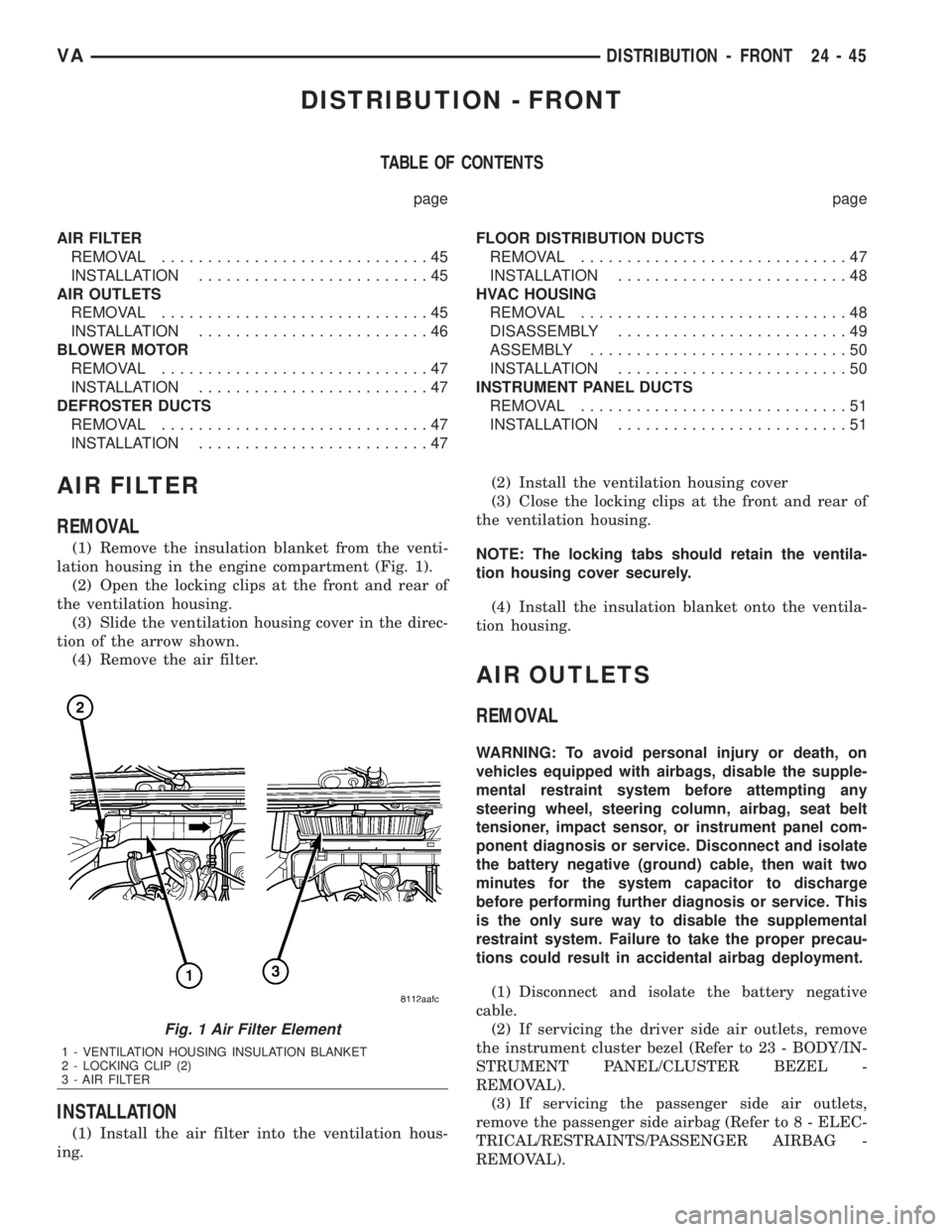 MERCEDES-BENZ SPRINTER 2006 Service Manual DISTRIBUTION - FRONT
TABLE OF CONTENTS
page page
AIR FILTER
REMOVAL.............................45
INSTALLATION.........................45
AIR OUTLETS
REMOVAL.............................45
INSTALLATI MERCEDES-BENZ SPRINTER 2006 Service Manual DISTRIBUTION - FRONT
TABLE OF CONTENTS
page page
AIR FILTER
REMOVAL.............................45
INSTALLATION.........................45
AIR OUTLETS
REMOVAL.............................45
INSTALLATI