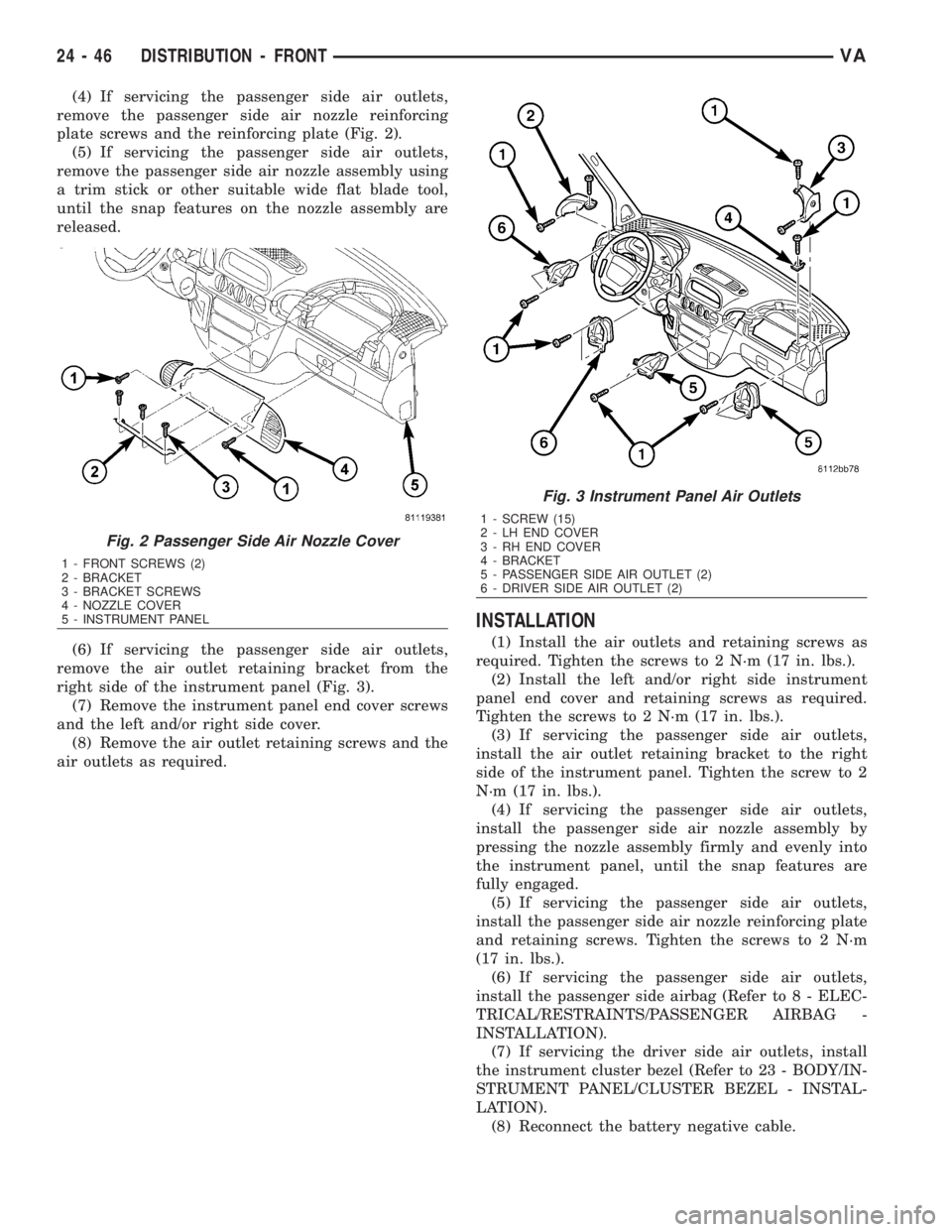 MERCEDES-BENZ SPRINTER 2006 Service Manual (4) If servicing the passenger side air outlets,
remove the passenger side air nozzle reinforcing
plate screws and the reinforcing plate (Fig. 2).
(5) If servicing the passenger side air outlets,
remo MERCEDES-BENZ SPRINTER 2006 Service Manual (4) If servicing the passenger side air outlets,
remove the passenger side air nozzle reinforcing
plate screws and the reinforcing plate (Fig. 2).
(5) If servicing the passenger side air outlets,
remo
