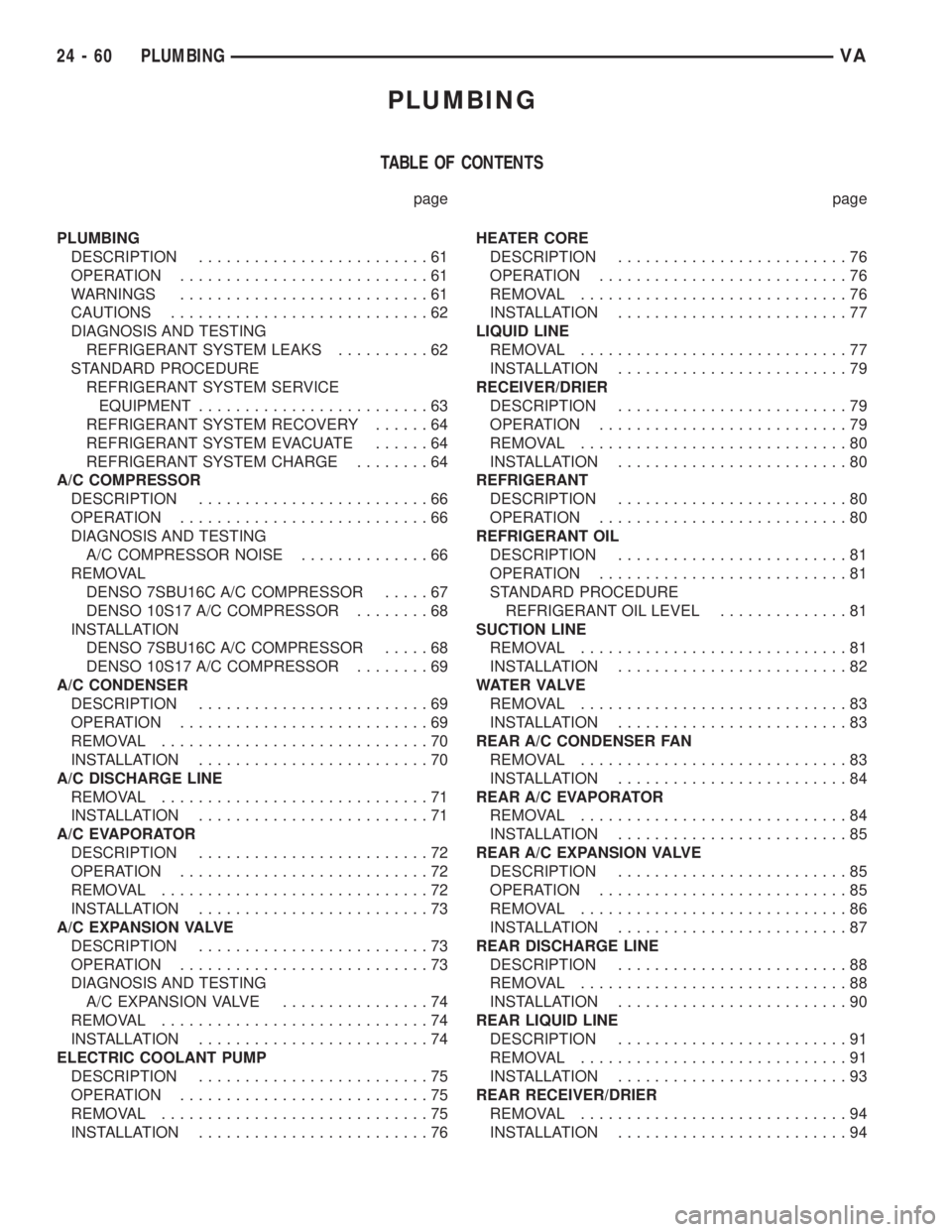 MERCEDES-BENZ SPRINTER 2006 Service Manual PLUMBING
TABLE OF CONTENTS
page page
PLUMBING
DESCRIPTION.........................61
OPERATION...........................61
WARNINGS...........................61
CAUTIONS............................62 MERCEDES-BENZ SPRINTER 2006 Service Manual PLUMBING
TABLE OF CONTENTS
page page
PLUMBING
DESCRIPTION.........................61
OPERATION...........................61
WARNINGS...........................61
CAUTIONS............................62