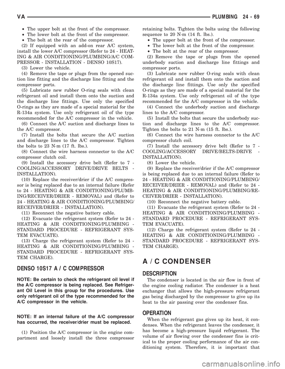 MERCEDES-BENZ SPRINTER 2006  Service Manual ²The upper bolt at the front of the compressor.
²The lower bolt at the front of the compressor.
²The bolt at the rear of the compressor.
(2) If equipped with an add-on rear A/C system,
install the 
