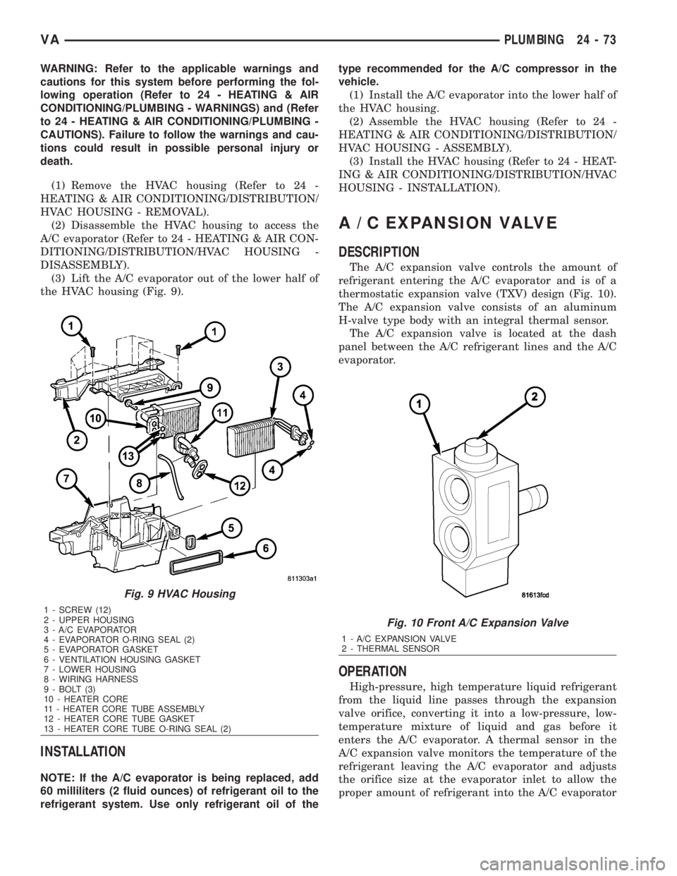 MERCEDES-BENZ SPRINTER 2006  Service Manual WARNING: Refer to the applicable warnings and
cautions for this system before performing the fol-
lowing operation (Refer to 24 - HEATING & AIR
CONDITIONING/PLUMBING - WARNINGS) and (Refer
to 24 - HEA