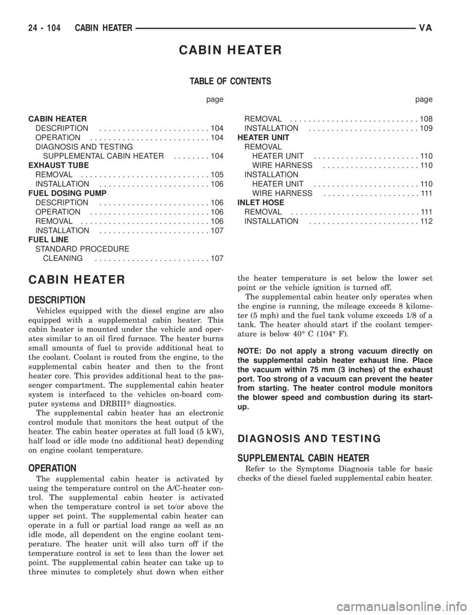 MERCEDES-BENZ SPRINTER 2006 Service Manual CABIN HEATER
TABLE OF CONTENTS
page page
CABIN HEATER
DESCRIPTION........................104
OPERATION..........................104
DIAGNOSIS AND TESTING
SUPPLEMENTAL CABIN HEATER........104
EXHAUST T MERCEDES-BENZ SPRINTER 2006 Service Manual CABIN HEATER
TABLE OF CONTENTS
page page
CABIN HEATER
DESCRIPTION........................104
OPERATION..........................104
DIAGNOSIS AND TESTING
SUPPLEMENTAL CABIN HEATER........104
EXHAUST T