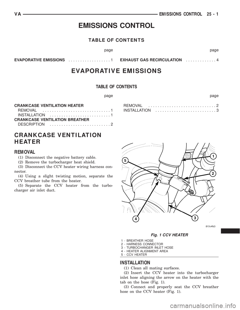 MERCEDES-BENZ SPRINTER 2006 Service Manual EMISSIONS CONTROL
TABLE OF CONTENTS
page page
EVAPORATIVE EMISSIONS..................1EXHAUST GAS RECIRCULATION.............4
EVAPORATIVE EMISSIONS
TABLE OF CONTENTS
page page
CRANKCASE VENTILATION HE MERCEDES-BENZ SPRINTER 2006 Service Manual EMISSIONS CONTROL
TABLE OF CONTENTS
page page
EVAPORATIVE EMISSIONS..................1EXHAUST GAS RECIRCULATION.............4
EVAPORATIVE EMISSIONS
TABLE OF CONTENTS
page page
CRANKCASE VENTILATION HE