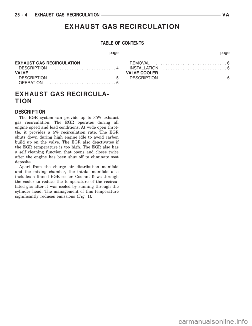 MERCEDES-BENZ SPRINTER 2006 Service Manual EXHAUST GAS RECIRCULATION
TABLE OF CONTENTS
page page
EXHAUST GAS RECIRCULATION
DESCRIPTION..........................4
VA LV E
DESCRIPTION..........................5
OPERATION......................... MERCEDES-BENZ SPRINTER 2006 Service Manual EXHAUST GAS RECIRCULATION
TABLE OF CONTENTS
page page
EXHAUST GAS RECIRCULATION
DESCRIPTION..........................4
VA LV E
DESCRIPTION..........................5
OPERATION.........................